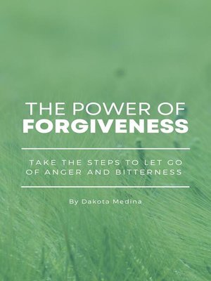 cover image of The Power of Forgiveness--Take the Steps to Let Go of Anger and Bitterness